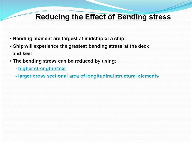 Reducing the Effect of Bending stress  Bending moment are largest at midship of